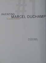 Inventing Marcel Duchamp : the dynamics of portraiture ; [published in conjunction with the Exhibition "Inventing Marcel Duchamp: the Dynamics of Portraiture" at the National Portrat Gallery, March 27 - August 2, 2009] / edited by Anne Collins Goodyear, James W. McManus; with additional essays by Janine A. Mileaf, Francis M. Naumann, Michael R. Taylor