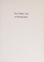 The "public" life of photographs / edited by Thierry Gervais