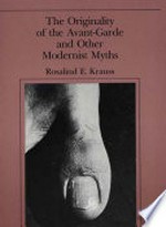 The originality of the avant-garde and other modernist myths / Rosalind E. Krauss