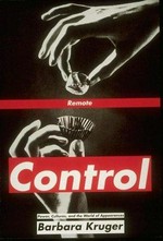 Remote control : power, cultures and the world of appearances / Barbara Kruger