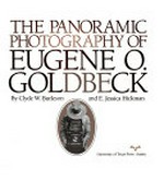 ¬The¬ panoramic photography of Eugene O. Goldbeck / by Clyde W. Burleson and E. Jessica Hickman