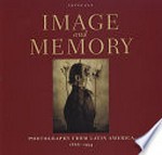 Image and memory : photography from Latin America, 1866-1994 / ed. by Wendy Watriss ... [et al.]
