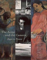 The artist and the camera : Degas to Picasso : [exhibition itinerary: San Francisco Museum of Modern Art, October 2, 1999 - January 4, 2000, Dallas Museum of Art, February 1 - May 7, 2000, Fundación del Museo Guggenheim, Bilbao, June 12 - September 10, 2000] / Dorothy Kosinski