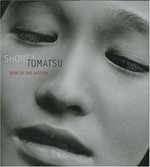 Shomei Tomatsu : skin of the nation, [Catalog of the exhibition held September 22, 2004 - January 2, 2005 at the Japan Society, New York ; May 21 - August 29, 2005 at the Corcoran Gallery of Art, Washington D.C. ; and October - February 2006 at the San Francisco Museum of Modern Art] / Tomatsu, Shomei ; Leo Rubinfien, Sandra S. Phillips, John W. Dower ; preface by Daido Moriyama