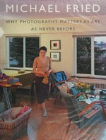Why photography matters as art as never before / Michael Fried ; [mit Bildern von Jeff Wall]