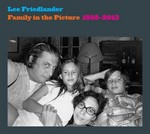 Family in the picture : 1958-2013 / Lee Friedlander