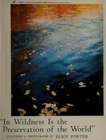 In wildness is the preservation of the world / from Henry D. Thoreau. Selections & photographs by Eliot Porter