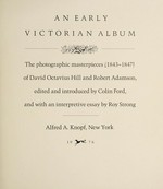 An early Victorian album : the photographic masterpieces (1843-1847) of David Octavius Hill and Robert Adamson / edited and introduced by Colin Ford