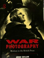 War photography : realism in the british press / John Taylor