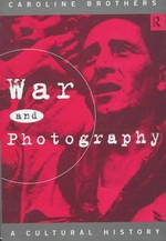 War and photography : a cultural history / Caroline Brothers.