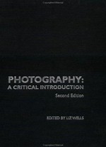 Photography : a critical introduction / ed. by Liz Wells