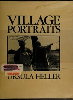 Village portraits /  Ursula Heller ; text by Barry Gray 
