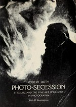 Photo-Secession : Stieglitz and the fine-art movement in photography / Robert Doty ; with a foreword by Beaumont Newhall