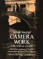 Camera work : a pictorial guide : with reproductions of all 559 illustrations and plates, fully indexed / Alfred Stieglitz ; ed. by Marianne Fulton Margolis