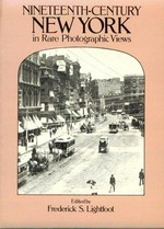 Nineteenth-century New York in rare photographic views / edited by Frederick S. Lightfoot