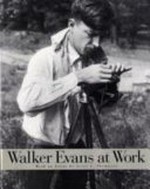 Walker Evans at work : 747 photographs together with documents selected from letters, memoranda, interviews, notes / with an essay by Jerry L. Thompson