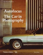 Autofocus : the car in photography ; ["Cars: accelerating the modern world", Victoria and Albert Museum, London, 23.11.2019-19.04.2020] / Marta Weiss