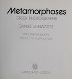 Metamorphoses: Greek photographs / Daniel Schwartz ; introduction by Peter Levi
