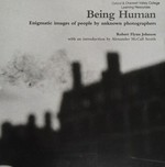 Being human : enigmatic images of people by unknown photographers / Robert Flynn Johnson; with ab introduction by Alexander McCall Smith