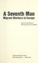 A seventh man: migrant workers in Europe / text by John Berger ; pictures by Jean Mohr