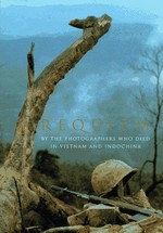 Requiem by the photographers who died in Vietnam and Indochina / edited by Horst Faas and Tim Page ; contributions by Peter Arnett ... [et al.].