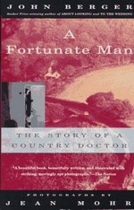 A Fortunate Man : the story of a country doctor / John Berger, Jean Mohr