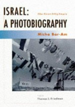 Israel : a photobiography : the first fifty years / Micha Bar-Am ; Essay by Thomas L. Friedman
