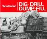 Dig, drill, dump, fill / Tana Hoban