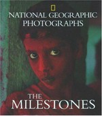 The milestones : National Geographic photographs / [by Leah Bendavid-Val ... et al.]