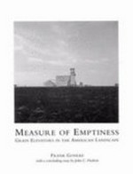 Measure of emptiness :  grain elevators in the American landscape / Frank Gohlke ; with an essay by John C. Hudson