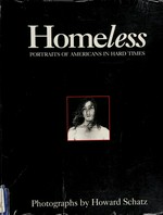 Homeless : portraits of Americans in hard times / photographs by Howard Schatz ; project director and ed.: Beverly J. Ornstein