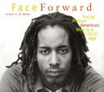 Face Forward: young African American men in a critical age / by Julian C. R. Okwu