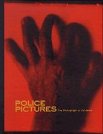 Police pictures: the photograph as evidence : [exhibition schedule: San Francisco Museum of Modern Art, October 17, 1997 - January 20, 1998, Grey Art Gallery and Study Center at New York University, May 19 - July 18, 1998] / Sandra S. Phillips ... [et al.]