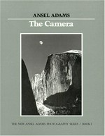 The camera / Ansel Adams ; with collaboration of Robert Baker