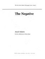 The negative : Ansel Adams ; with the collaboration of Robert Baker