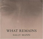 What remains : Sally Mann / Sally Mann