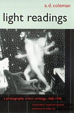 Light readings : a photography critic's writings, 1968-1978 / A. D. Coleman ; introduction by Shelley Rice