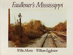 Faulkners's Mississippi :  text by Willie Morris : photographs by William Eggleston.