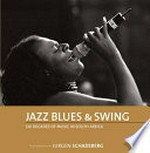 Jazz, Blues & Swing : six decades of music in South Africa / Jurgen Schadeberg ; with essays by Don Albert, Gwen Ansell, Darius Brubeck ... [et al.]