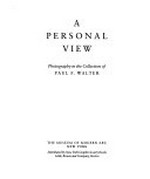 ¬A¬ personal view : photography in the collection of Paul F. Walter / the Museum of Modern Art, New York