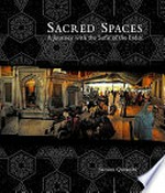 Sacred spaces : a journey with the Sufis of the Indus / Samina Quraeshi; with contributions by Ali S. Asani, Carl W. Ernst, Kamil Khan Mumtaz