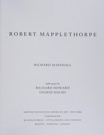 Robert Mapplethorpe :  [this book was published on the occasion of an exhibition held at the Whitney Museum of American Art, New York, July 28 through October 23, 1988] / Richard Marshall ; with essays by Ingrid Sischy, Richard Howard. 