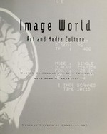 Image world : art and media culture ; Whitney Museum of American Art ; [date of exhibition November 8, 1989 - February 18, 1990] / Marvin Heiferman and Lisa Phillips