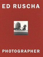 Ed Ruscha - photographer : [this book was published on the occasion of the Exhibition Ed Ruscha, Photographer; Jeu de Paume, Paris ; January 31 - April 30, 2006, Kunsthaus Zürich ; May 19 - August 13, 2006, Museum Ludwig, Cologne ; September 2 - November 26, 2006] / [the exhibition was organ. by the Whitney Museum of American Art, New York. Curated by Margit Rowell ...]