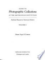 Guide to photographic collections at the Smithsonian Institution: Vol. 1 National Museum of American History / Diane Vogt O'Connor