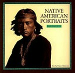 Native American portraits, 1862-1918 : photographs from the collection of Kurt Koegler / [text by] Nancy Hathaway