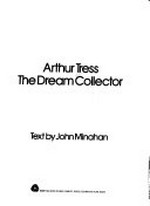 Arthur Tress :  the dream collector / John Minahan. 