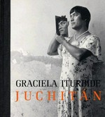 Juchitán ; [published to accompany the exhibition "The Goat's Dance: Photographs by Graciela Iturbide", at the J. Paul Getty Museum, December 18, 2007 - April 13, 2008] / essay by Judith Keller / Graciela Iturbide, Judith Keller