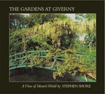 The gardens at Giverny : a view of Monet's world / by Stephen Shore ; introd. by John Rewald ; essays by Gerald Van Der Kemp, Daniel Wildenstein