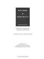 Beyond a portrait : photographs ; an exhibition, Alfred Stieglitz Center, Philadelphia Museum of Art / Dorothy Norman ; Alfred Stieglitz ; Introd. by Mark Holborn